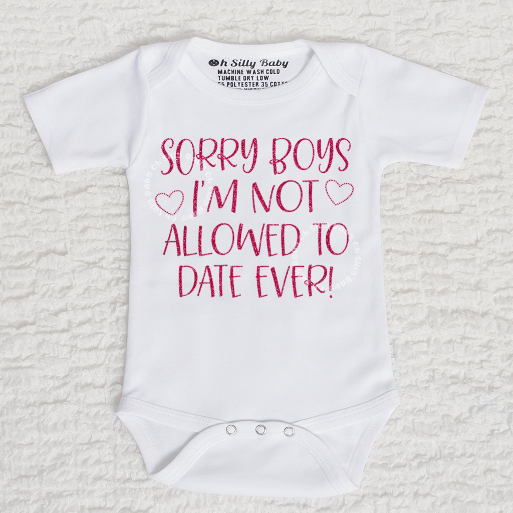 Sorry Boys I'm Not Allowed To Date Ever Short Sleeve White Bodysuit