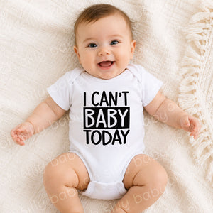 Baby wearing I Can't Baby Today baby bodysuit