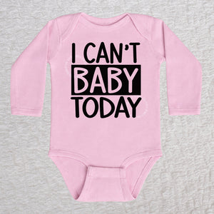 I Can't Baby Today long sleeve baby bodysuit in pink with bold typography design