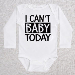 I Can't Baby Today long sleeve baby bodysuit in white with bold typography design