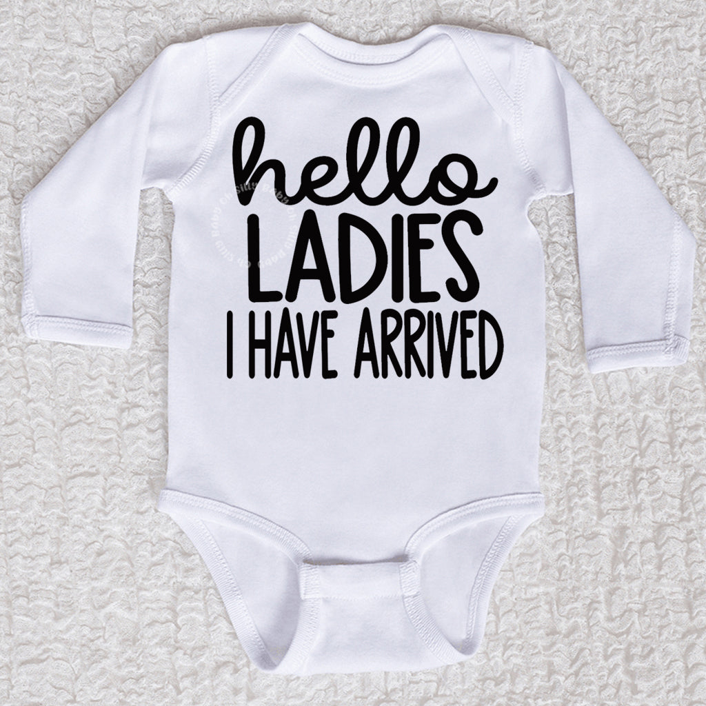 Hello Ladies I Have Arrived Baby Bodysuit Tee Boy Oh Silly Baby