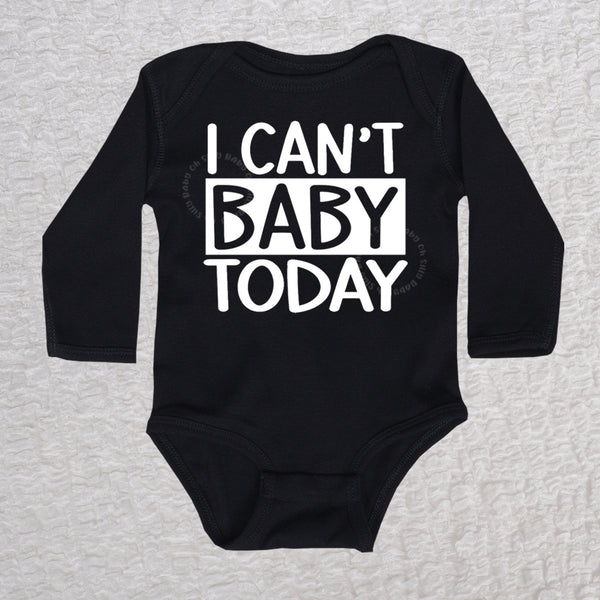 I Can't Baby Today Bodysuit or Shirt Oh Silly Baby