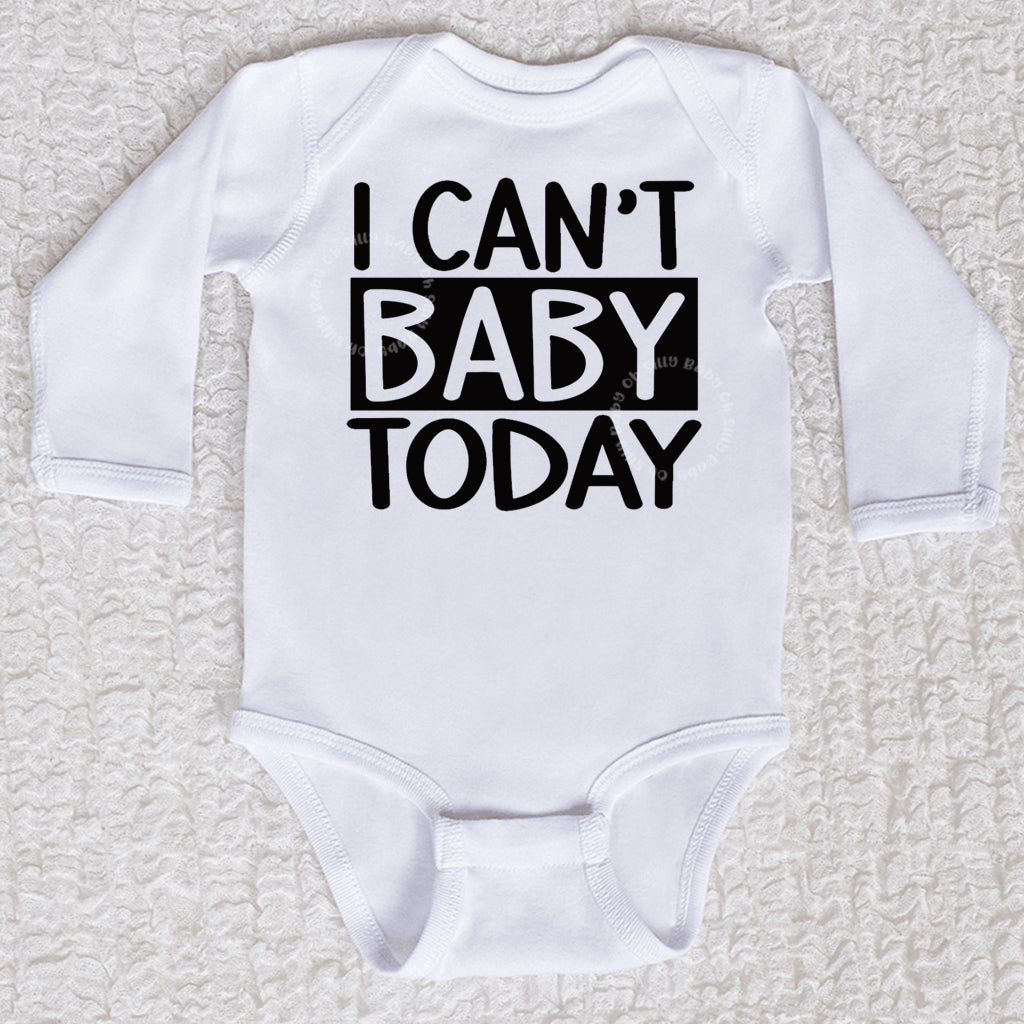 I Can't Baby Today Long Sleeve White Bodysuit