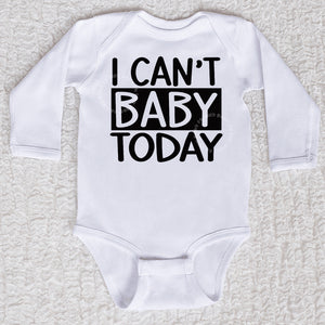 I Can't Baby Today Long Sleeve White Bodysuit