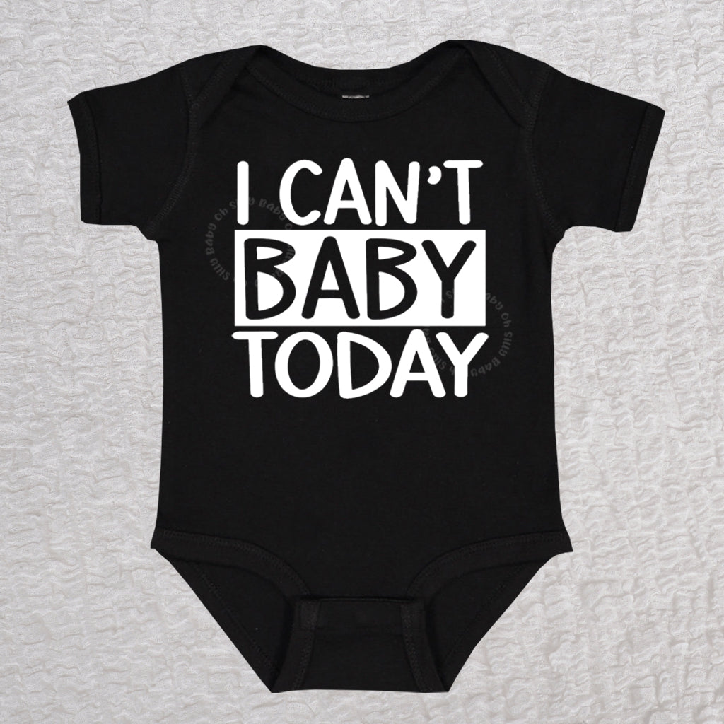 I Can't Baby Today Bodysuit or Shirt Oh Silly Baby