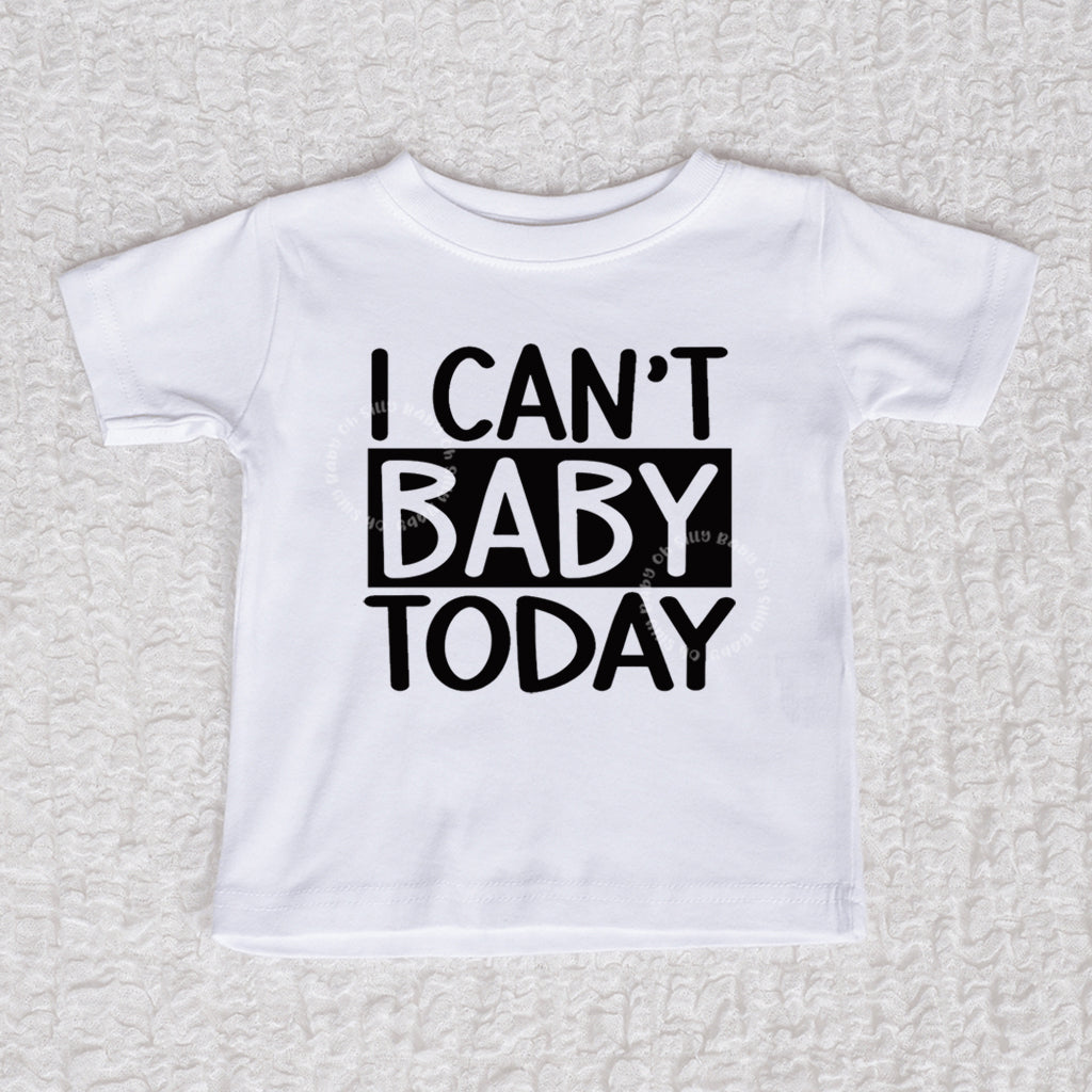 I Can't Baby Today Short Sleeve White Shirt