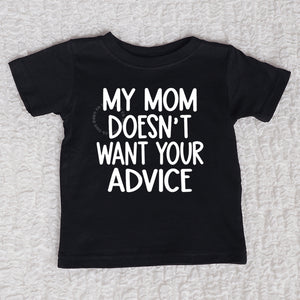 My Mom Doesn't Want Your Advice Short Sleeve Black Shirt