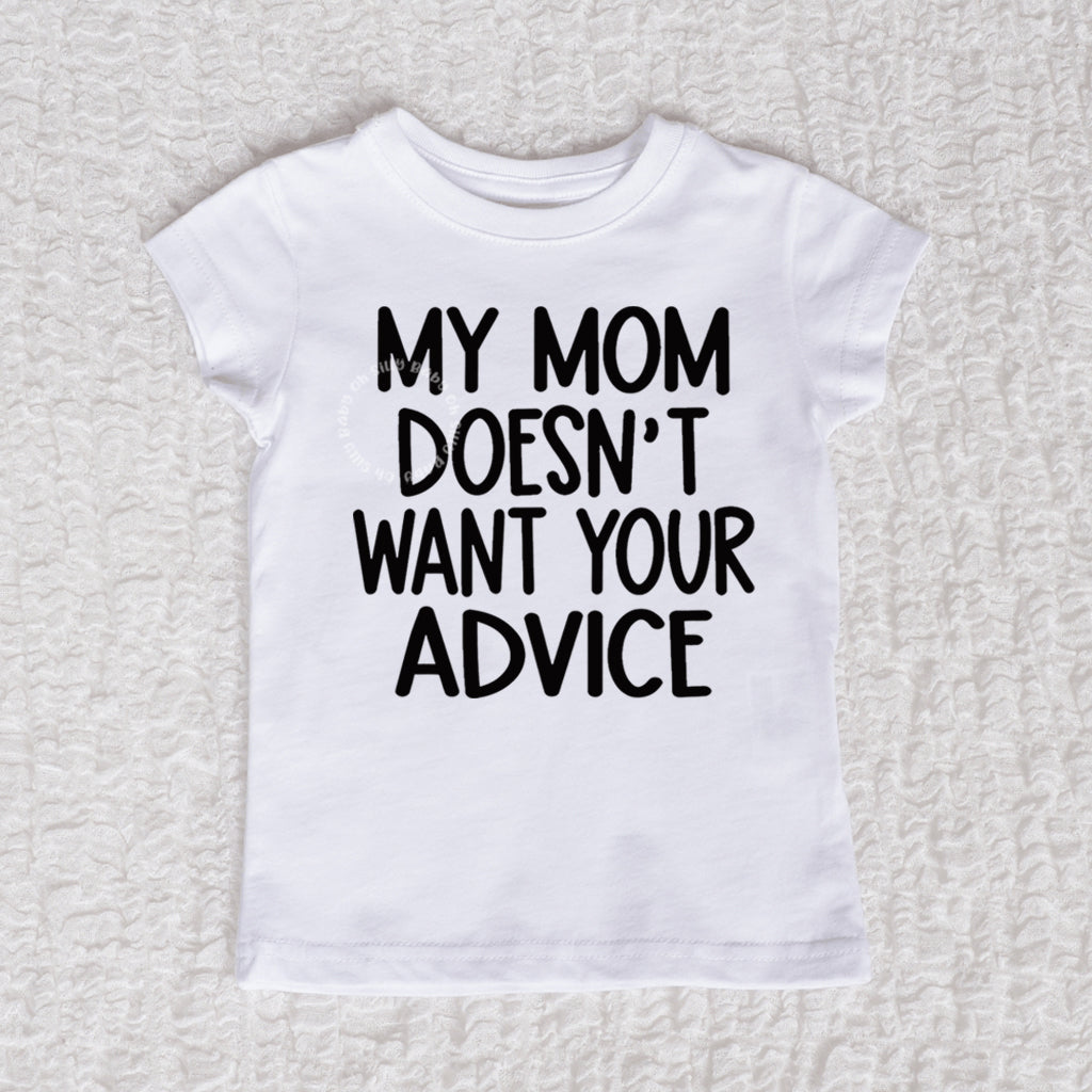 My Mom Doesn't Want Your Advice Short Sleeve Girl White Shirt