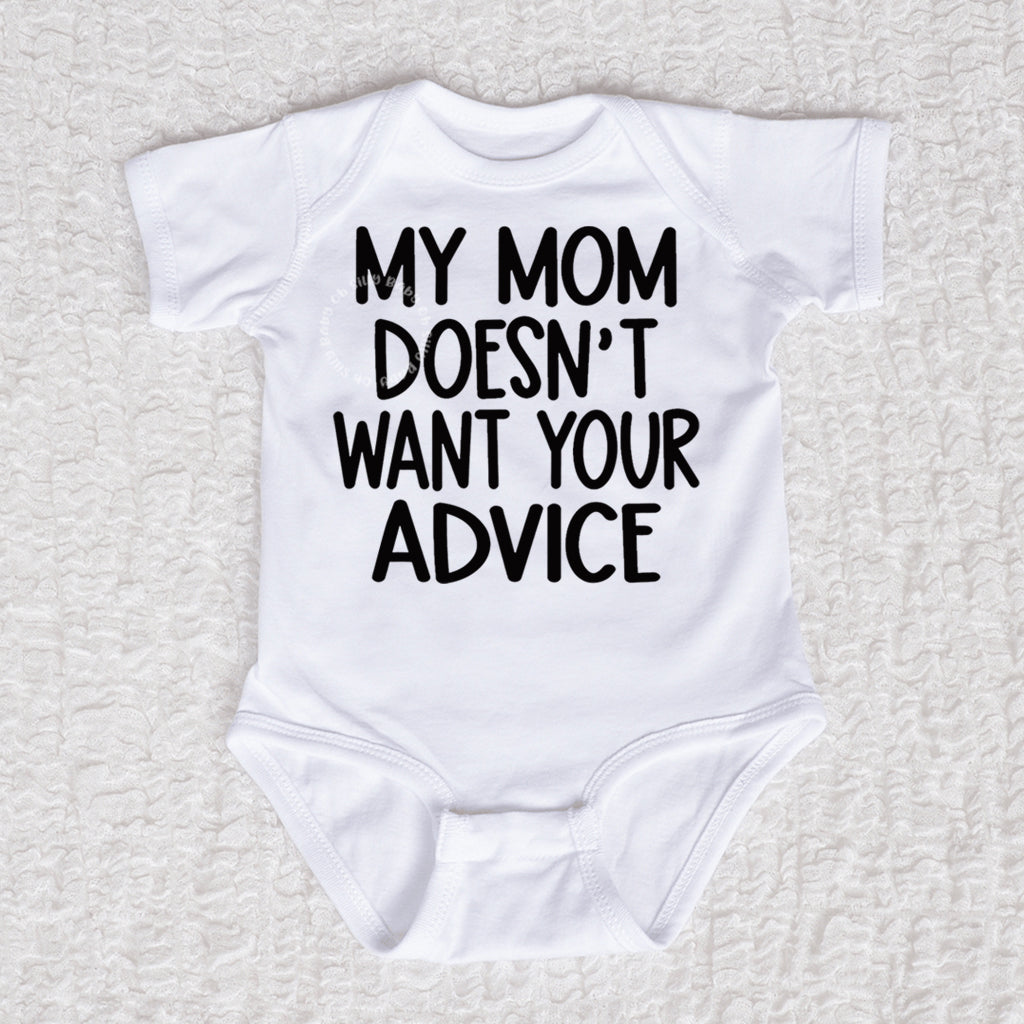 My Mom Doesn't Want Your Advice Short Sleeve White Bodysuit