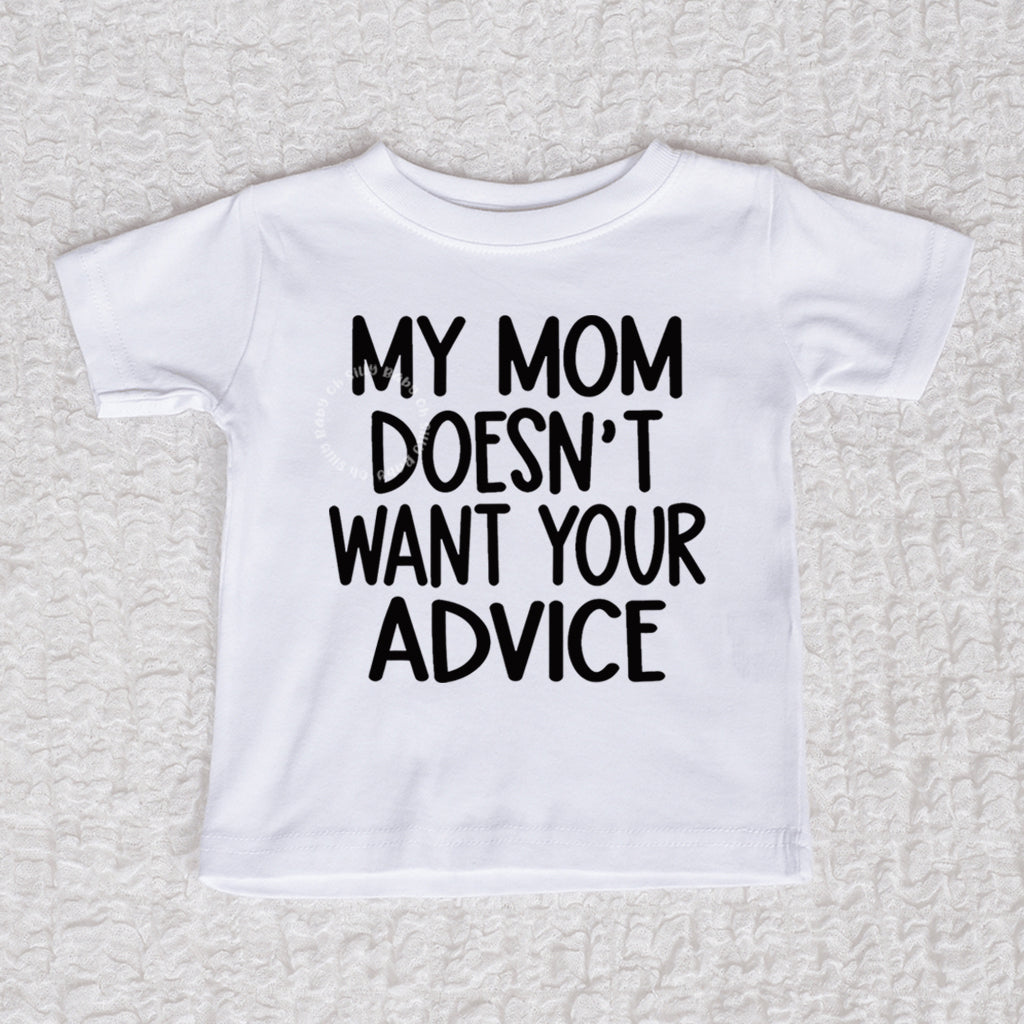 My Mom Doesn't Want Your Advice Short Sleeve White Shirt